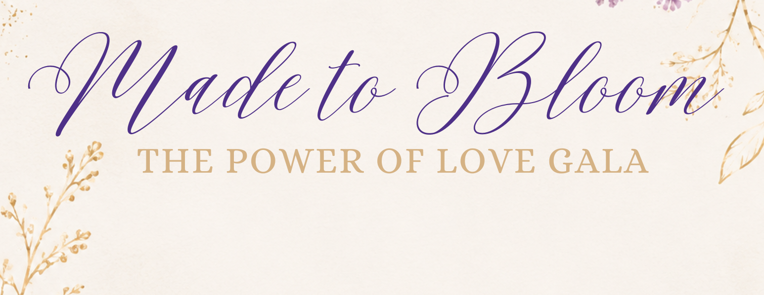 Made to Bloom | The Power of Love Gala 2027